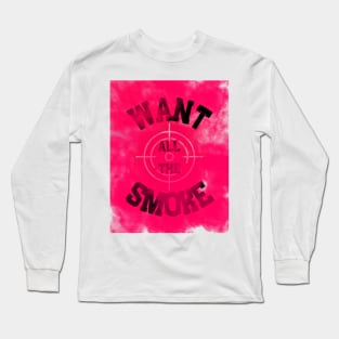 Want all the smoke Long Sleeve T-Shirt